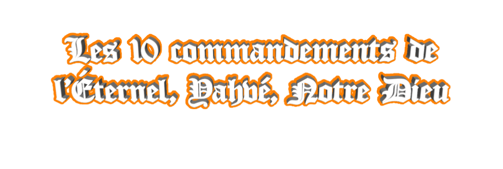 Les 10 commandements de l'Eternel Yahvé Notre Dieu