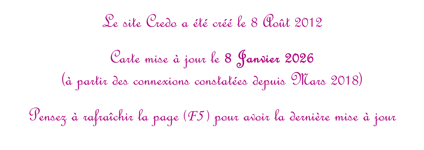 Le site Credo a été créé le 8 Août 2012  Carte mise à jour le 8 Janvier 2026  (à partir des connexions constatées depuis Mars 2018)  Pensez à rafraîchir la page (F5 ) pour avoir la dernière mise à jour
