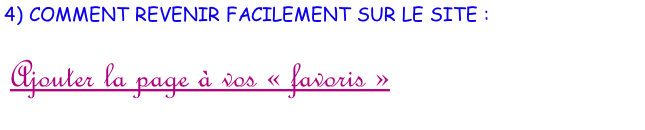 4) COMMENT REVENIR FACILEMENT SUR LE SITE :   Ajouter la page à vos « favoris »